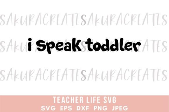 I Speak Toddler Teacher Mom Quote Funny Graphics and Crafts