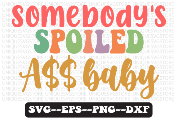 Somebody s Spoiled Baby Retro Svg Design