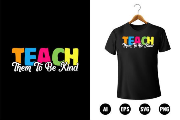 Teach Them to Be Kind T-shirt Design Graphics