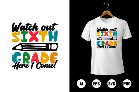 Watch Out 6th Grade Here I Come T-shirt Graphics